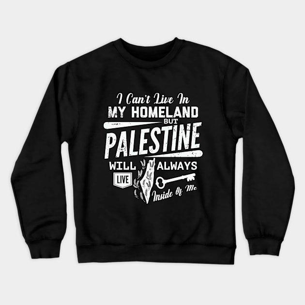 Palestine Will Always Live Inside Of Me Palestinian Right of Return Support - wht Crewneck Sweatshirt by QualiTshirt